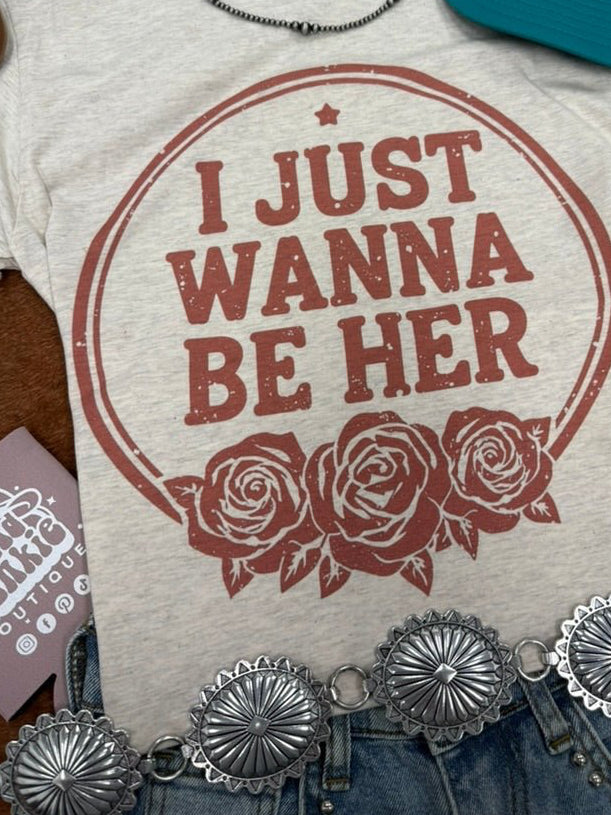I Just Wanna Be Her Graphic Tee