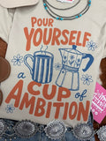 Pour Yourself A Cup of Ambition Graphic Tee